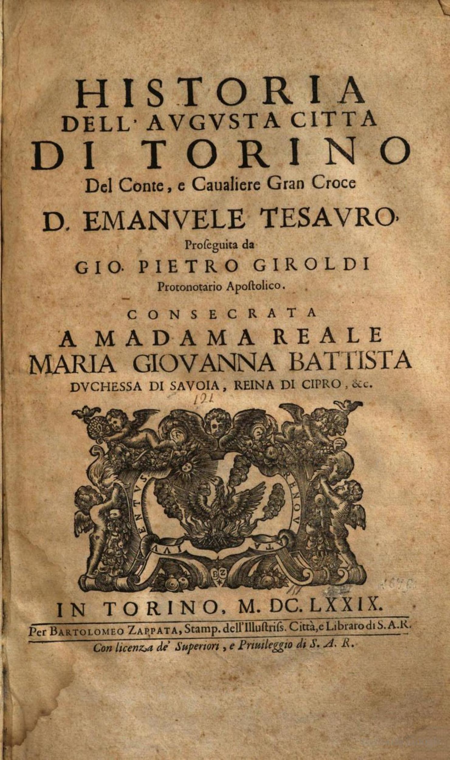 Accademia delle scienze National Central Library of Rome National Central Library of Florence Historia dell'augusta citta di Torino del conte, e caualiere Gran Croce D. Emanuele Tesauro, proseguita da Gio. Pietro Giroldi ... - In Torino : per Bartolomeo Zappatae: per Bartolomeo Zappata